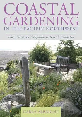 Ogrodnictwo przybrzeżne na północno-zachodnim Pacyfiku: Od północnej Kalifornii po Kolumbię Brytyjską - Coastal Gardening in the Pacific Northwest: From Northern California to British Columbia