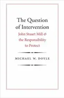 Kwestia interwencji: John Stuart Mill i odpowiedzialność za ochronę - The Question of Intervention: John Stuart Mill and the Responsibility to Protect