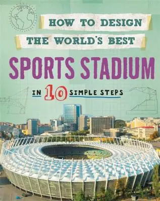 Jak zaprojektować najlepszy stadion sportowy na świecie: W 10 prostych krokach - How to Design the World's Best Sports Stadium: In 10 Simple Steps