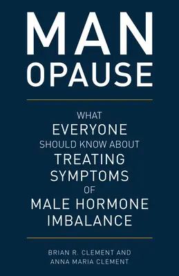 Menopauza: Co każdy powinien wiedzieć o leczeniu objawów braku równowagi hormonalnej u mężczyzn - MAN-opause: What Everyone Should Know about Treating Symptoms of Male Hormone Imbalance