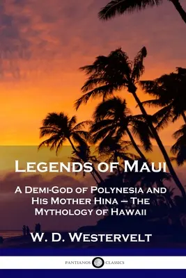 Legendy o Maui: Demi-Bóg Polinezji i jego matka Hina - Mitologia Hawajów - Legends of Maui: A Demi-God of Polynesia and His Mother Hina - The Mythology of Hawaii