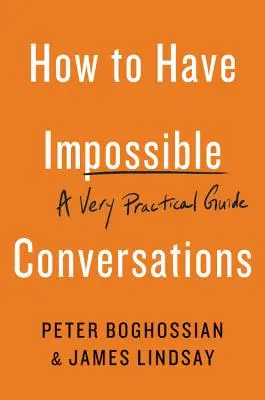 Jak prowadzić niemożliwe rozmowy: Bardzo praktyczny przewodnik - How to Have Impossible Conversations: A Very Practical Guide