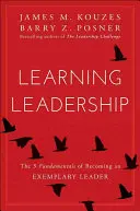 Nauka przywództwa: Pięć fundamentów stawania się wzorowym liderem - Learning Leadership: The Five Fundamentals of Becoming an Exemplary Leader