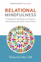 Relational Mindfulness: A Handbook for Deepening Our Connections with Ourselves, Each Other, and the Planet (Podręcznik pogłębiania więzi z samym sobą, innymi i planetą) - Relational Mindfulness: A Handbook for Deepening Our Connections with Ourselves, Each Other, and the Planet