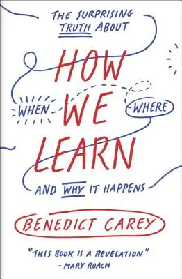 Jak się uczymy: Zaskakująca prawda o tym, kiedy, gdzie i dlaczego to się dzieje - How We Learn: The Surprising Truth about When, Where, and Why It Happens