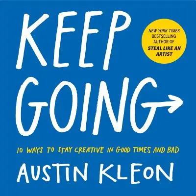 Keep Going: 10 sposobów na zachowanie kreatywności w dobrych i złych czasach - Keep Going: 10 Ways to Stay Creative in Good Times and Bad