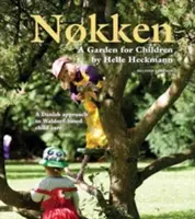 Nokken: Ogród dla dzieci - duńskie podejście do waldorfskiej opieki nad dziećmi - Nokken: A Garden for Children - A Danish Approach to Waldorf-based Child Care