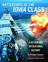 Pancerniki klasy Iowa: Projekt i historia operacyjna - Battleships of the Iowa Class: A Design and Operational History