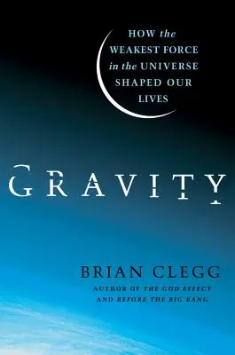 Grawitacja: Jak najsłabsza siła we wszechświecie ukształtowała nasze życie - Gravity: How the Weakest Force in the Universe Shaped Our Lives