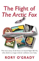 Lot „arktycznego lisa” - prawdziwa historia wszystkich osób na pokładzie lotu BE142, które zginęły w tragicznej kolizji w powietrzu nad Włochami - Flight of 'The Arctic Fox' - The true story of all those on board flight BE142, who died in a tragic mid-air collision over Italy