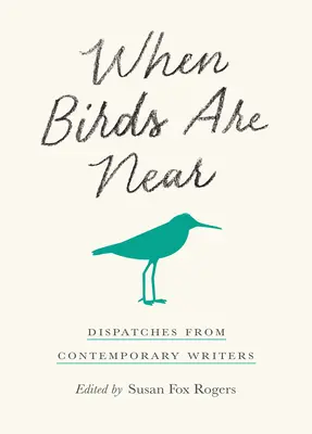 Kiedy ptaki są blisko: Dysputy współczesnych pisarzy - When Birds Are Near: Dispatches from Contemporary Writers