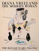Diana Vreeland: The Modern Woman: Lata Bazaru, 1936-1962 - Diana Vreeland: The Modern Woman: The Bazaar Years, 1936-1962