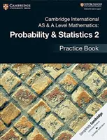 Cambridge International as & a Level Mathematics: Prawdopodobieństwo i statystyka 2 Zeszyt ćwiczeń - Cambridge International as & a Level Mathematics: Probability & Statistics 2 Practice Book