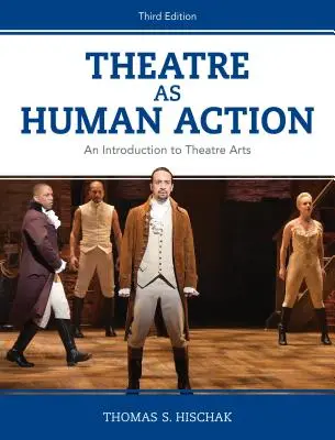 Teatr jako ludzkie działanie: Wprowadzenie do sztuk teatralnych, wydanie trzecie - Theatre as Human Action: An Introduction to Theatre Arts, Third Edition