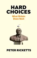 Trudne wybory - co Wielka Brytania robi dalej (Ricketts Peter (autor)) - Hard Choices - What Britain Does Next (Ricketts Peter (author))
