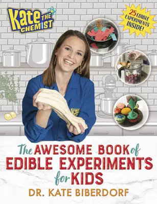 Kate the Chemist: Niesamowita księga jadalnych eksperymentów dla dzieci - Kate the Chemist: The Awesome Book of Edible Experiments for Kids