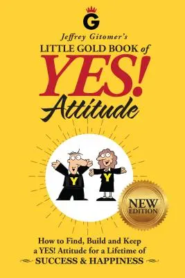 Jeffrey Gitomer's Little Gold Book of Yes! Attitude: Nowe wydanie, zaktualizowane i poprawione: Jak znaleźć, zbudować i utrzymać postawę na tak! jak znaleźć, zbudować i utrzymać postawę Tak! - Jeffrey Gitomer's Little Gold Book of Yes! Attitude: New Edition, Updated & Revised: How to Find, Build and Keep a Yes! Attitude for a Lifetime of Suc