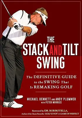 The Stack and Tilt Swing: Ostateczny przewodnik po huśtawce, która zmienia golf - The Stack and Tilt Swing: The Definitive Guide to the Swing That Is Remaking Golf