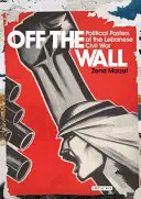 Off the Wall: Plakaty polityczne libańskiej wojny domowej - Off the Wall: Political Posters of the Lebanese Civil War