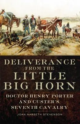 Wybawienie spod Little Big Horn: Doktor Henry Porter i siódma kawaleria Custera - Deliverance from the Little Big Horn: Doctor Henry Porter and Custer's Seventh Cavalry