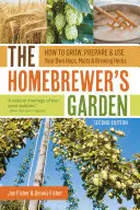 Ogród piwowara domowego: Jak uprawiać, przygotowywać i używać własnego chmielu, słodu i ziół piwowarskich - The Homebrewer's Garden: How to Grow, Prepare & Use Your Own Hops, Malts & Brewing Herbs