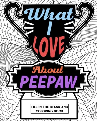 Co mi się podoba w kolorowance do wypełnienia i pokolorowania Peepaw - What I Love About Peepaw Fill-In-The-Blank and Coloring Book