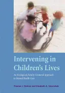 Interwencja w życie dzieci: Ekologiczne, skoncentrowane na rodzinie podejście do opieki nad zdrowiem psychicznym - Intervening in Children's Lives: An Ecological, Family-Centered Approach to Mental Health Care