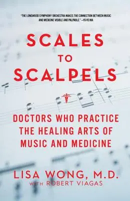 Scales to Scalpels: Lekarze, którzy praktykują uzdrawiającą sztukę muzyki i medycyny - Scales to Scalpels: Doctors Who Practice the Healing Arts of Music and Medicine