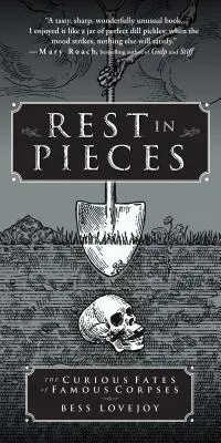 Rest in Pieces: Ciekawe losy słynnych zwłok - Rest in Pieces: The Curious Fates of Famous Corpses