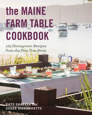 Książka kucharska Maine Farm Table: 125 domowych przepisów ze stanu Sosna - The Maine Farm Table Cookbook: 125 Home-Grown Recipes from the Pine Tree State