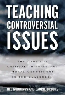 Nauczanie kontrowersyjnych zagadnień: Argumenty za krytycznym myśleniem i moralnym zaangażowaniem w klasie - Teaching Controversial Issues: The Case for Critical Thinking and Moral Commitment in the Classroom