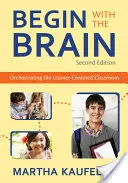 Zacznij od mózgu: Organizacja klasy skoncentrowanej na uczniu - Begin with the Brain: Orchestrating the Learner-Centered Classroom