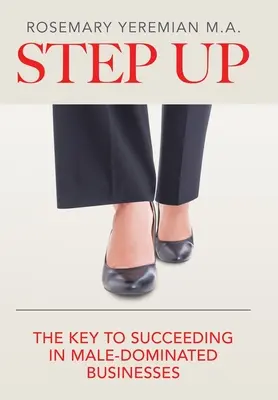 Step Up: Klucz do sukcesu w biznesie zdominowanym przez mężczyzn - Step Up: The Key to Succeeding in Male-Dominated Businesses