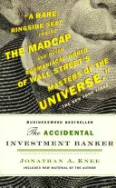 Przypadkowy bankier inwestycyjny: Wewnątrz dekady, która zmieniła Wall Street - The Accidental Investment Banker: Inside the Decade That Transformed Wall Street