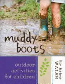 Muddy Boots: Zajęcia na świeżym powietrzu dla dzieci - Muddy Boots: Outdoor Activities for Children