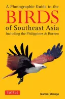 Fotograficzny przewodnik po ptakach Azji Południowo-Wschodniej: W tym Filipiny i Borneo - A Photographic Guide to the Birds of Southeast Asia: Including the Philippines and Borneo