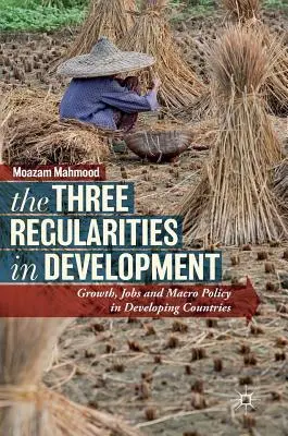 Trzy prawidłowości w rozwoju: Wzrost gospodarczy, zatrudnienie i polityka makroekonomiczna w krajach rozwijających się - The Three Regularities in Development: Growth, Jobs and Macro Policy in Developing Countries