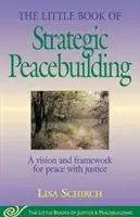 Mała książka o strategicznym budowaniu pokoju: Wizja i ramy dla pokoju ze sprawiedliwością - The Little Book of Strategic Peacebuilding: A Vision and Framework for Peace with Justice