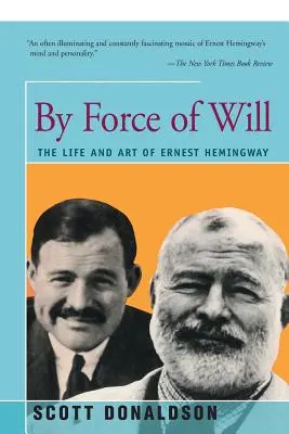 By Force of Will: Życie i sztuka Ernesta Hemingwaya - By Force of Will: The Life and Art of Ernest Hemingway