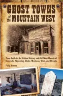 Miasta duchów górskiego zachodu: Twój przewodnik po ukrytej historii i legendach Starego Zachodu w Kolorado, Wyoming, Idaho, Mont - Ghost Towns of the Mountain West: Your Guide to the Hidden History and Old West Haunts of Colorado, Wyoming, Idaho, Mont