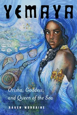 Yemaya: Orisha, bogini i królowa morza - Yemaya: Orisha, Goddess, and Queen of the Sea