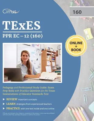 TEXES PPR EC-12 (160) Pedagogy and Professional Study Guide: Książka przygotowawcza do egzaminu z praktycznymi pytaniami egzaminacyjnymi dla Texas Examinations of Educator Standards T - TEXES PPR EC-12 (160) Pedagogy and Professional Study Guide: Exam Prep Book with Practice Questions for the Texas Examinations of Educator Standards T