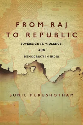 Od raju do republiki: Suwerenność, przemoc i demokracja w Indiach - From Raj to Republic: Sovereignty, Violence, and Democracy in India