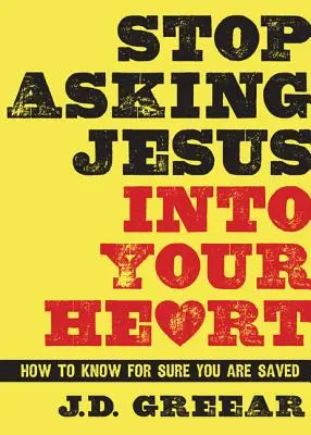 Przestań prosić Jezusa do swojego serca: Jak się upewnić, że jesteś zbawiony - Stop Asking Jesus Into Your Heart: How to Know for Sure You Are Saved