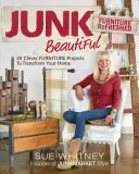 Junk Beautiful: Odświeżone meble: 30 sprytnych projektów mebli, które odmienią Twój dom - Junk Beautiful: Furniture Refreshed: 30 Clever Furniture Projects to Transform Your Home