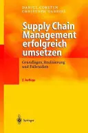 Skuteczne zarządzanie łańcuchem dostaw: podstawy, realizacja i studia przypadków - Supply Chain Management Erfolgreich Umsetzen: Grundlagen, Realisierung Und Fallstudien