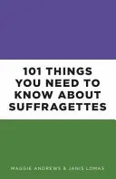 101 rzeczy, które musisz wiedzieć o sufrażystkach - 101 Things You Need to Know about Suffragettes