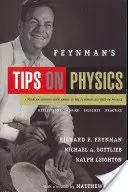 Wskazówki Feynmana dotyczące fizyki: Refleksje, porady, spostrzeżenia, praktyka - Feynman's Tips on Physics: Reflections, Advice, Insights, Practice