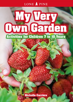 Mój własny ogród: Zajęcia dla dzieci w wieku od 7 do 10 lat - My Very Own Garden: Activities for Children 7 to 10 Years