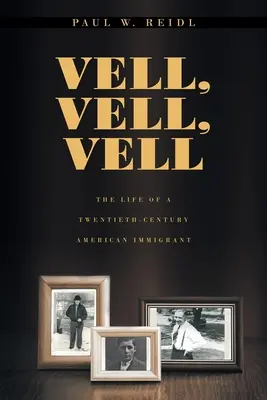 Vell, Vell, Vell: Życie dwudziestowiecznego amerykańskiego imigranta - Vell, Vell, Vell: The Life of a Twentieth Century American Immigrant